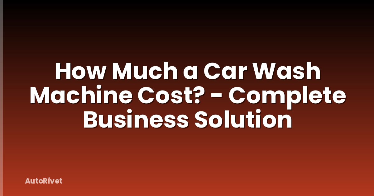 How Much a Car Wash Machine Cost? - Complete Business Solution