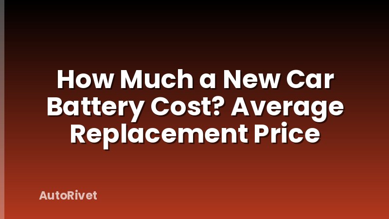 How Much a New Car Battery Cost? Average Replacement Price