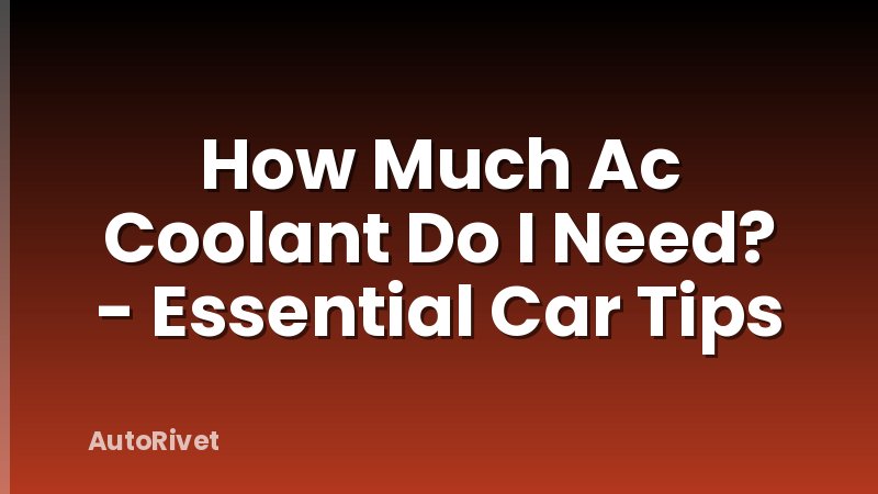 How Much Ac Coolant Do I Need? - Essential Car Tips