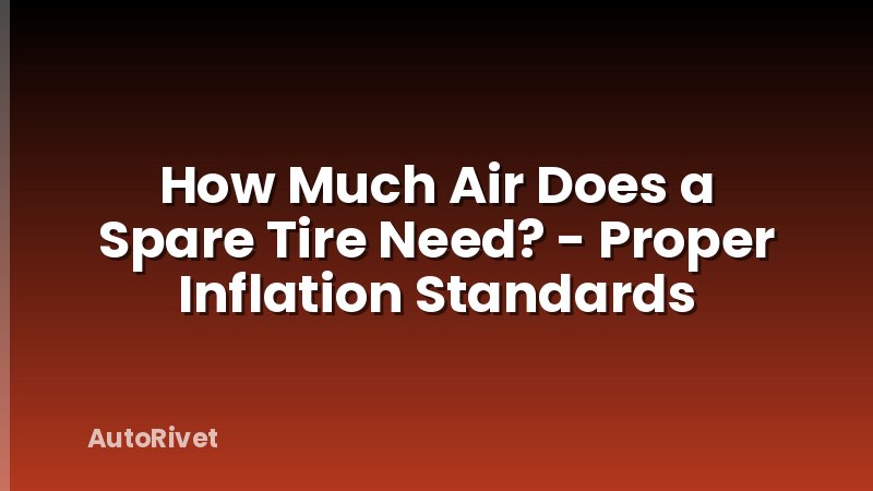 How Much Air Does a Spare Tire Need? - Proper Inflation Standards