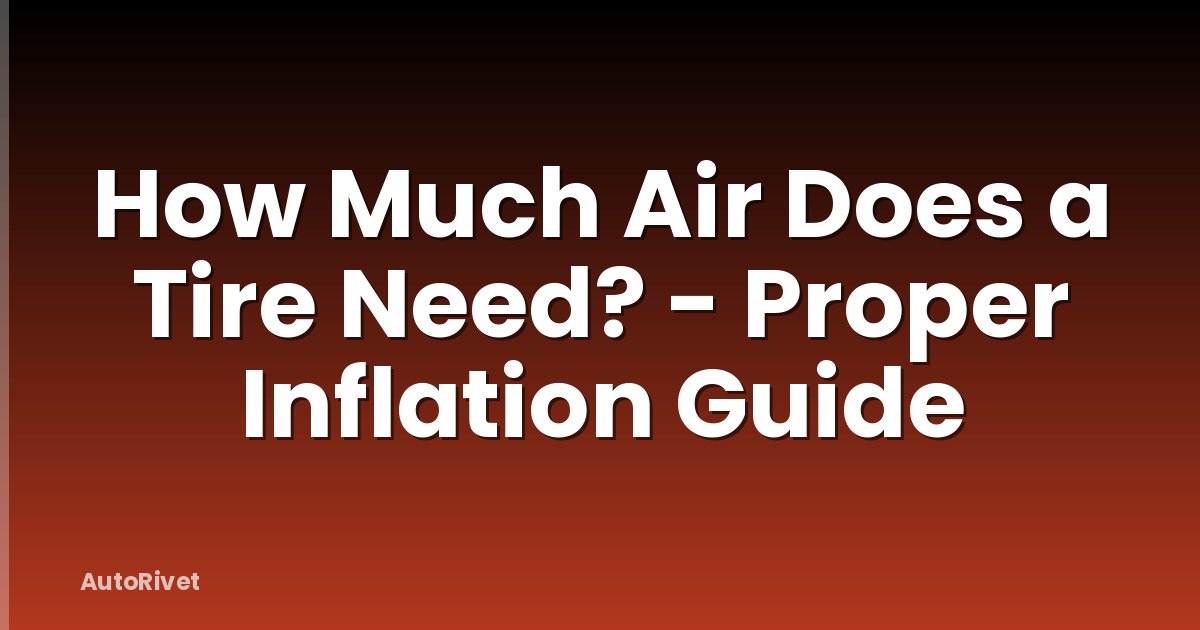 How Much Air Does a Tire Need? - Proper Inflation Guide