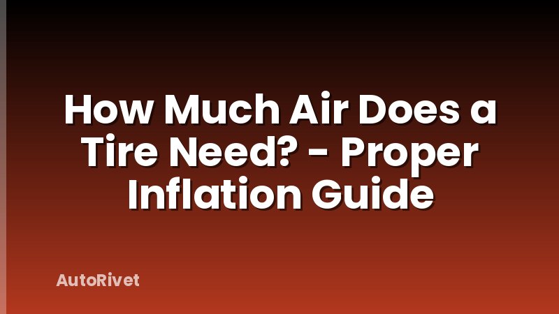 How Much Air Does a Tire Need? - Proper Inflation Guide
