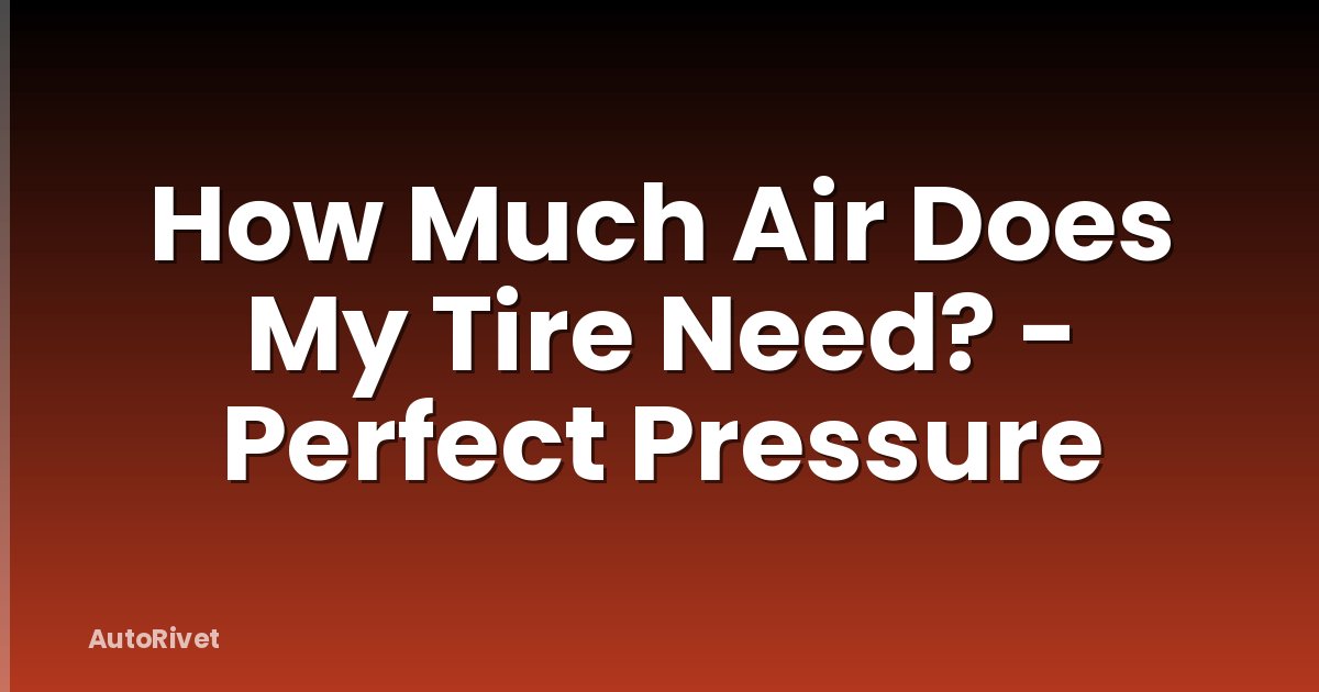 How Much Air Does My Tire Need? - Perfect Pressure