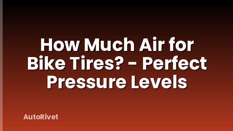 How Much Air for Bike Tires? - Perfect Pressure Levels