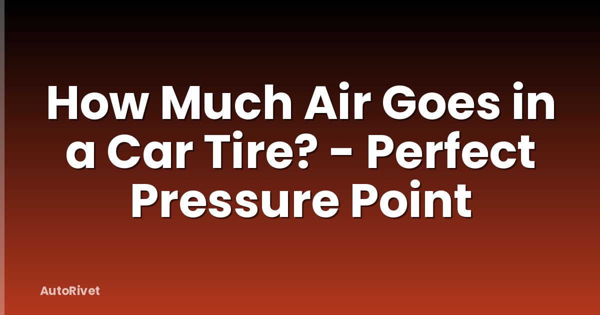 How Much Air Goes in a Car Tire? - Perfect Pressure Point