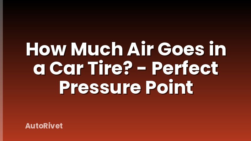 How Much Air Goes in a Car Tire? - Perfect Pressure Point