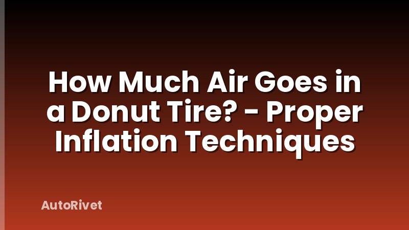 How Much Air Goes in a Donut Tire? - Proper Inflation Techniques