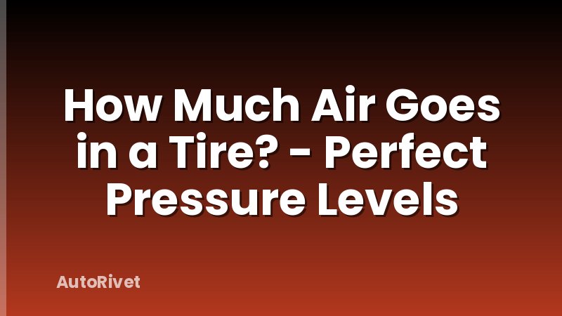 How Much Air Goes in a Tire? - Perfect Pressure Levels