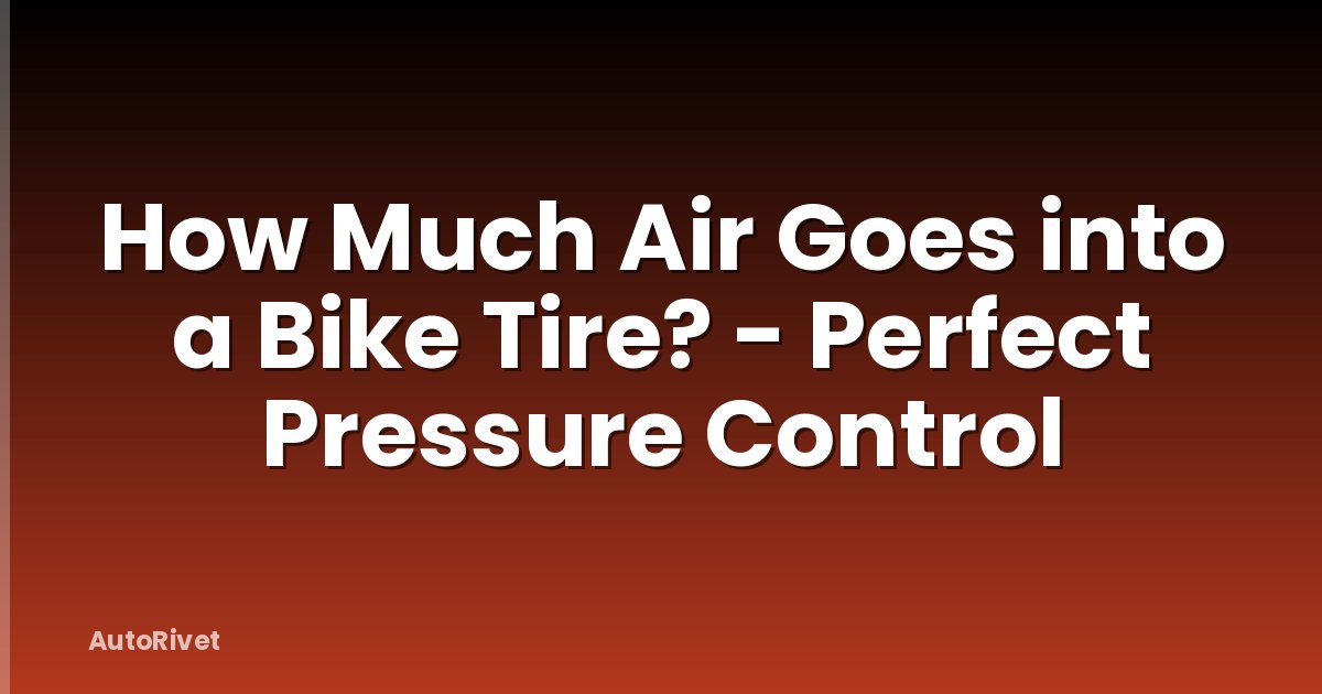 How Much Air Goes into a Bike Tire? - Perfect Pressure Control
