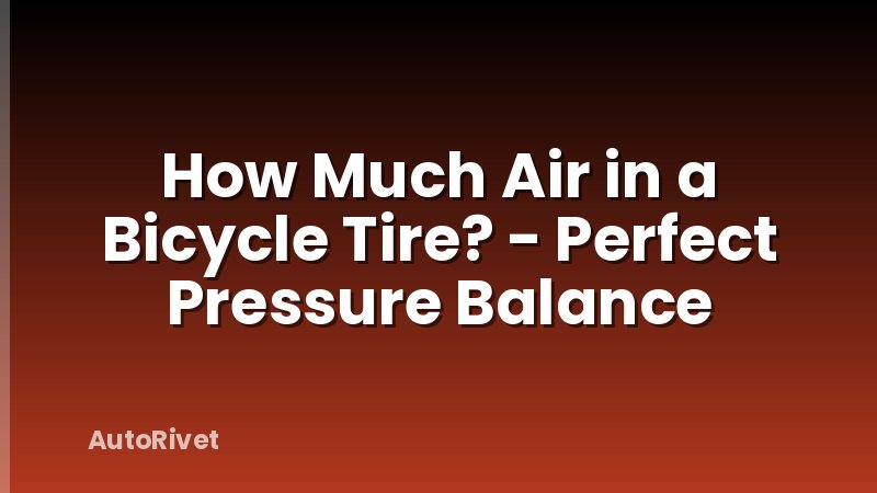 How Much Air in a Bicycle Tire? - Perfect Pressure Balance