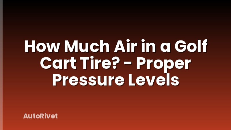 How Much Air in a Golf Cart Tire? - Proper Pressure Levels