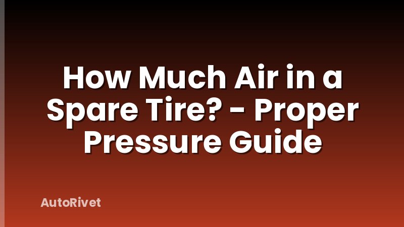 How Much Air in a Spare Tire? - Proper Pressure Guide
