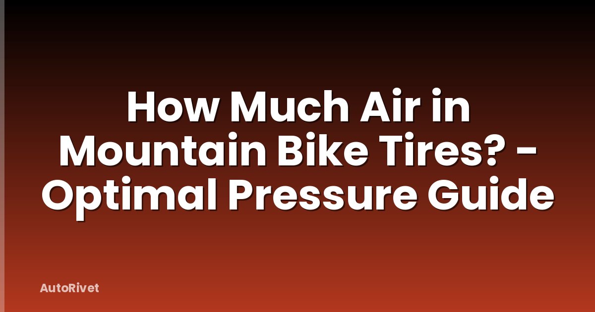 How Much Air in Mountain Bike Tires? - Optimal Pressure Guide