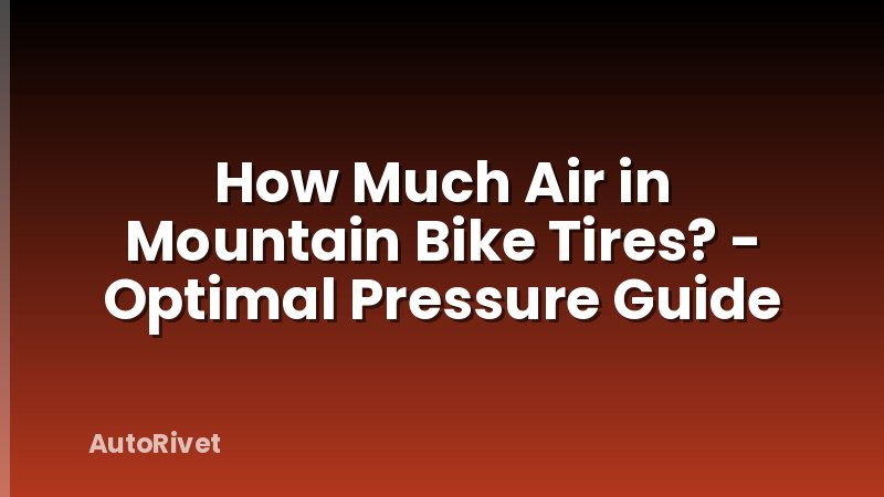 How Much Air in Mountain Bike Tires? - Optimal Pressure Guide