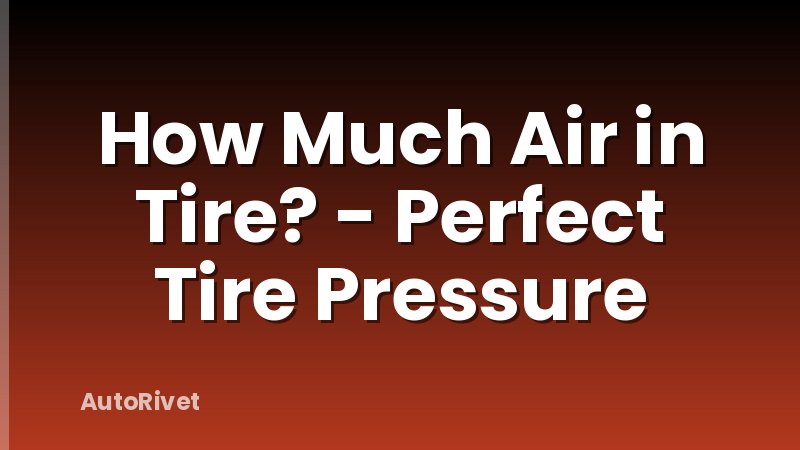 How Much Air in Tire? - Perfect Tire Pressure