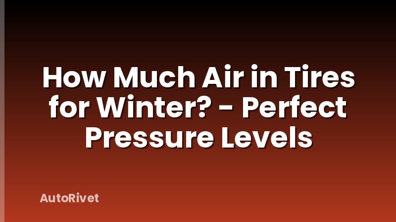 How Much Air in Tires for Winter? - Perfect Pressure Levels