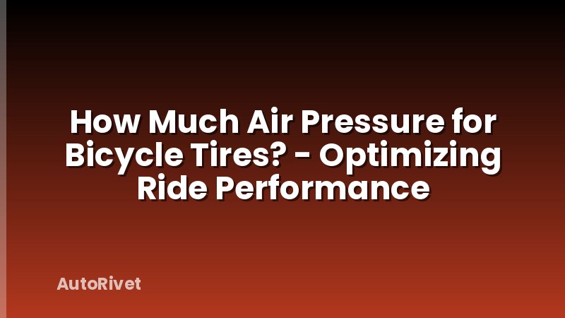 How Much Air Pressure for Bicycle Tires? - Optimizing Ride Performance