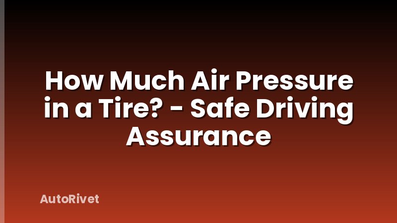 How Much Air Pressure in a Tire? - Safe Driving Assurance
