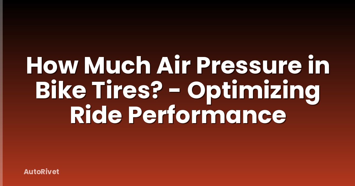 How Much Air Pressure in Bike Tires? - Optimizing Ride Performance