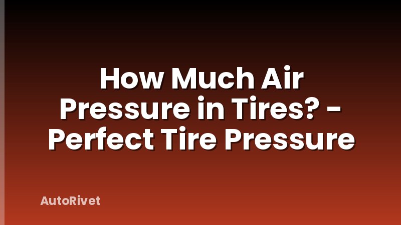 How Much Air Pressure in Tires? - Perfect Tire Pressure