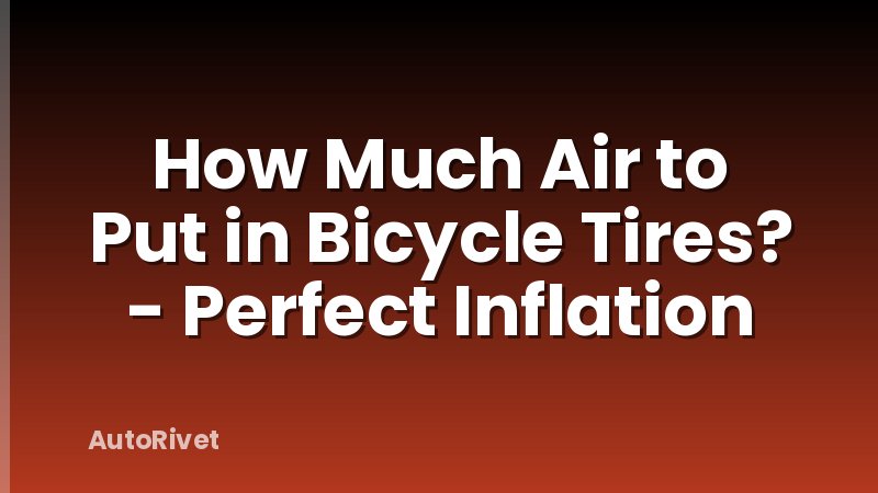 How Much Air to Put in Bicycle Tires? - Perfect Inflation