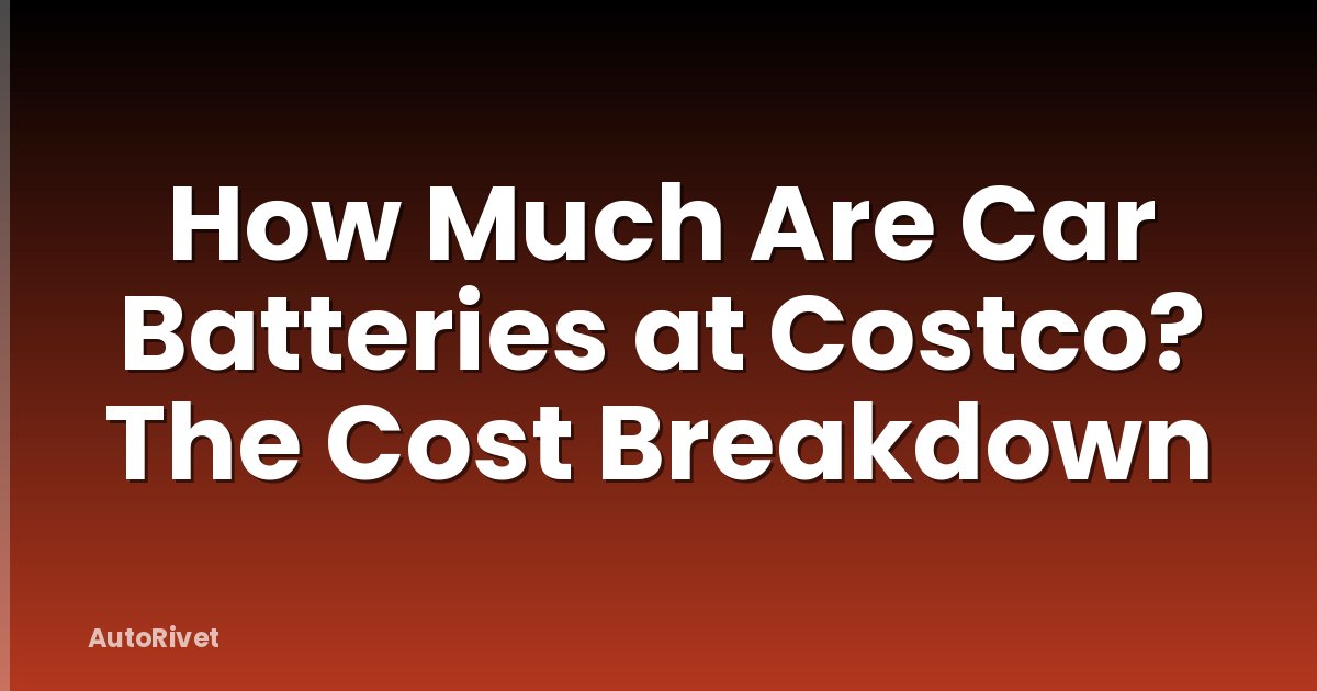 How Much Are Car Batteries at Costco? The Cost Breakdown