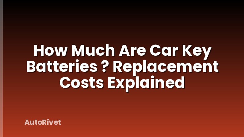 How Much Are Car Key Batteries ? Replacement Costs Explained