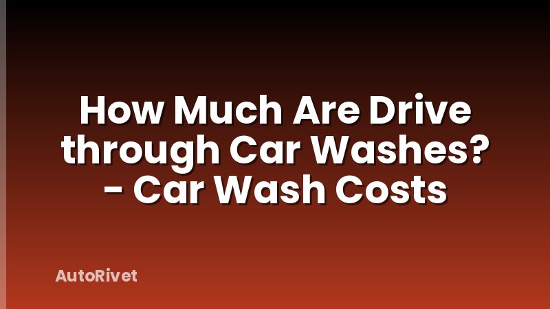 How Much Are Drive through Car Washes? - Car Wash Costs