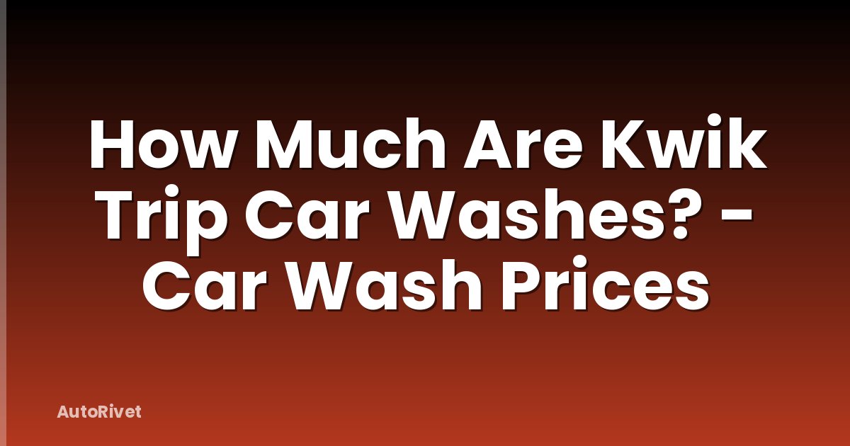 How Much Are Kwik Trip Car Washes? - Car Wash Prices