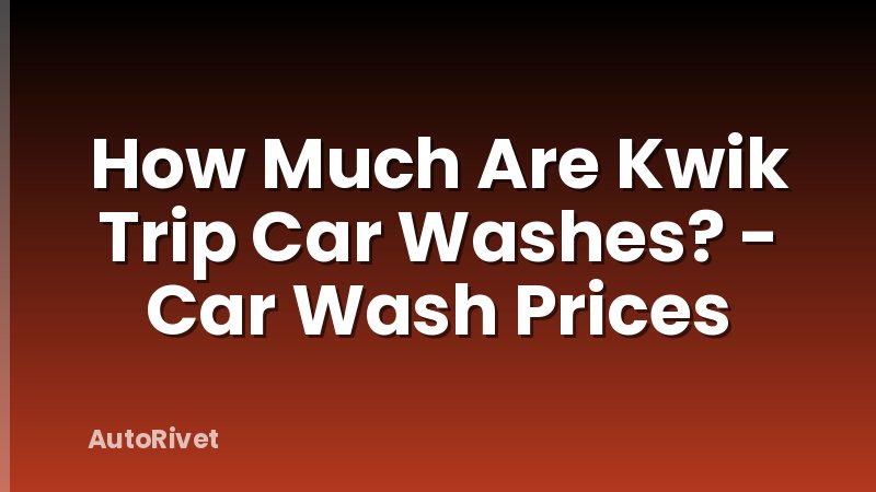 How Much Are Kwik Trip Car Washes? - Car Wash Prices