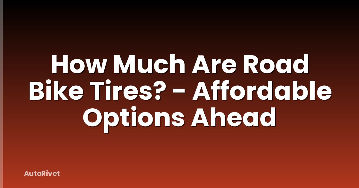 How Much Are Road Bike Tires? - Affordable Options Ahead