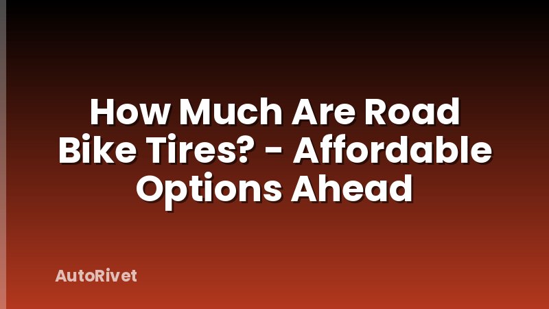How Much Are Road Bike Tires? - Affordable Options Ahead