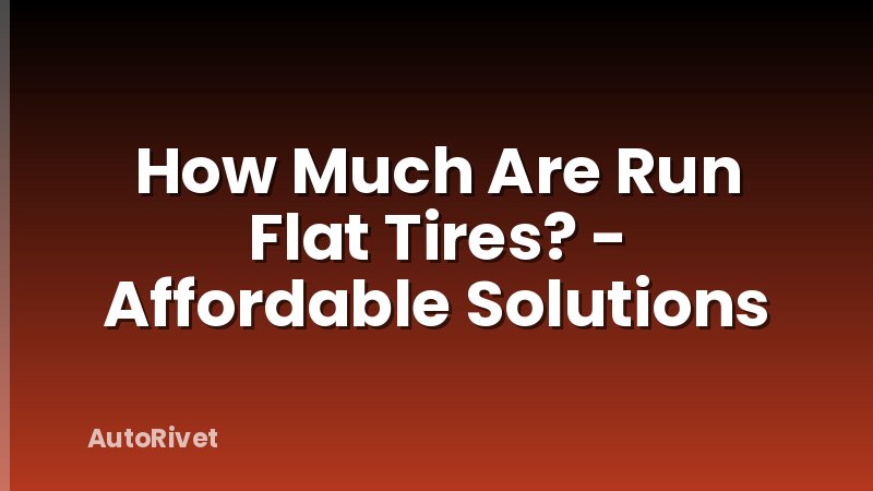 How Much Are Run Flat Tires? - Affordable Solutions