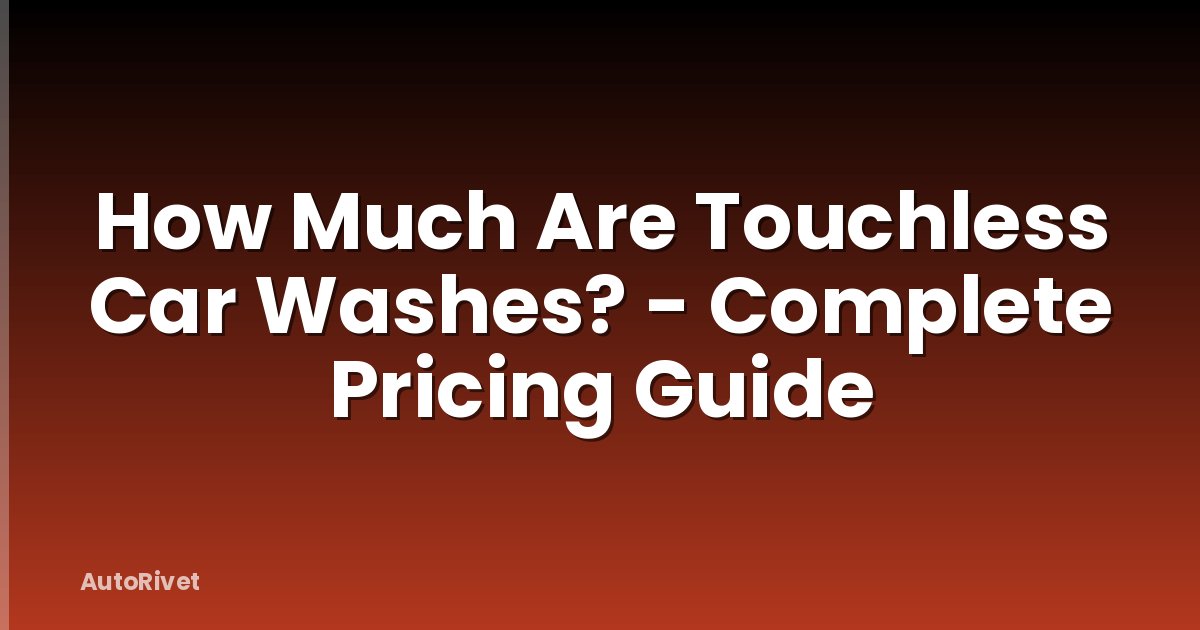 How Much Are Touchless Car Washes? - Complete Pricing Guide
