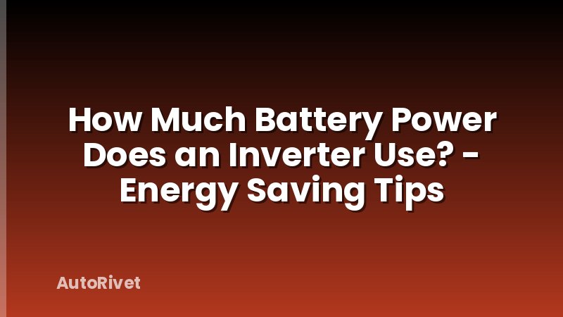 How Much Battery Power Does an Inverter Use? - Energy Saving Tips