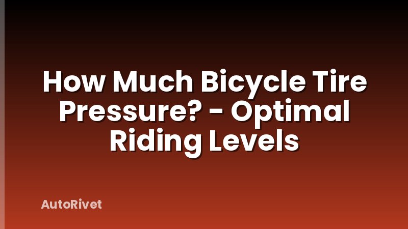 How Much Bicycle Tire Pressure? - Optimal Riding Levels