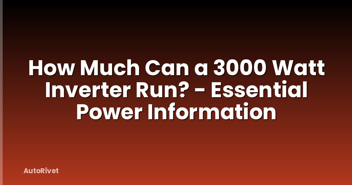 How Much Can a 3000 Watt Inverter Run? - Essential Power Information