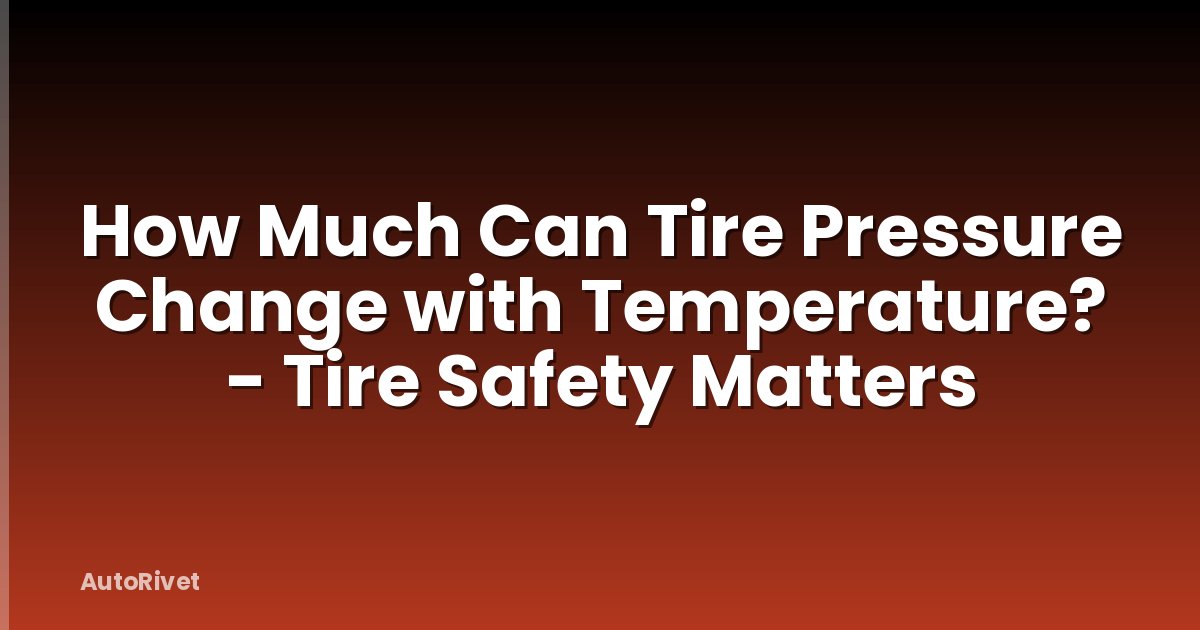 How Much Can Tire Pressure Change with Temperature? - Tire Safety Matters