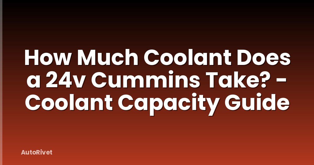 How Much Coolant Does a 24v Cummins Take? - Coolant Capacity Guide