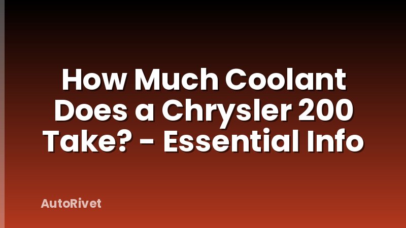 How Much Coolant Does a Chrysler 200 Take? - Essential Info