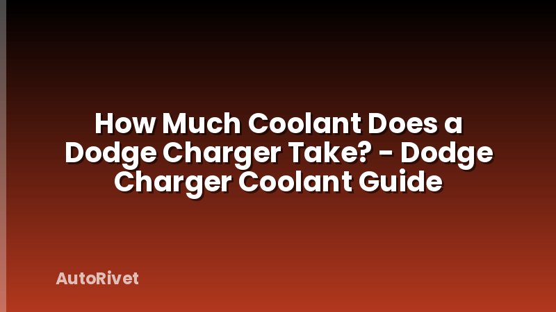 How Much Coolant Does a Dodge Charger Take? - Dodge Charger Coolant Guide