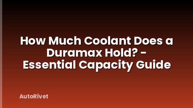 How Much Coolant Does a Duramax Hold? - Essential Capacity Guide