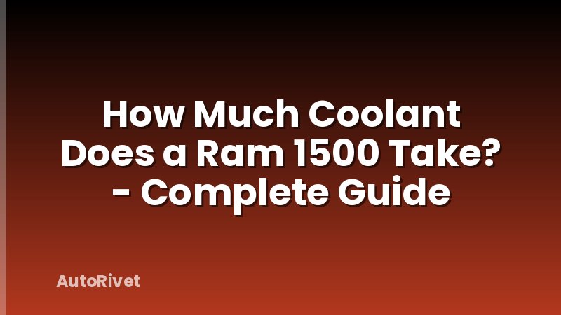 How Much Coolant Does a Ram 1500 Take? - Complete Guide