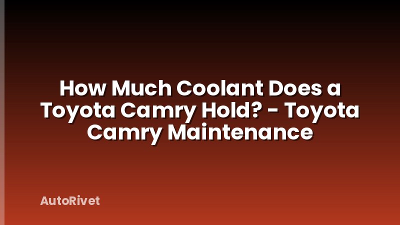 How Much Coolant Does a Toyota Camry Hold? - Toyota Camry Maintenance