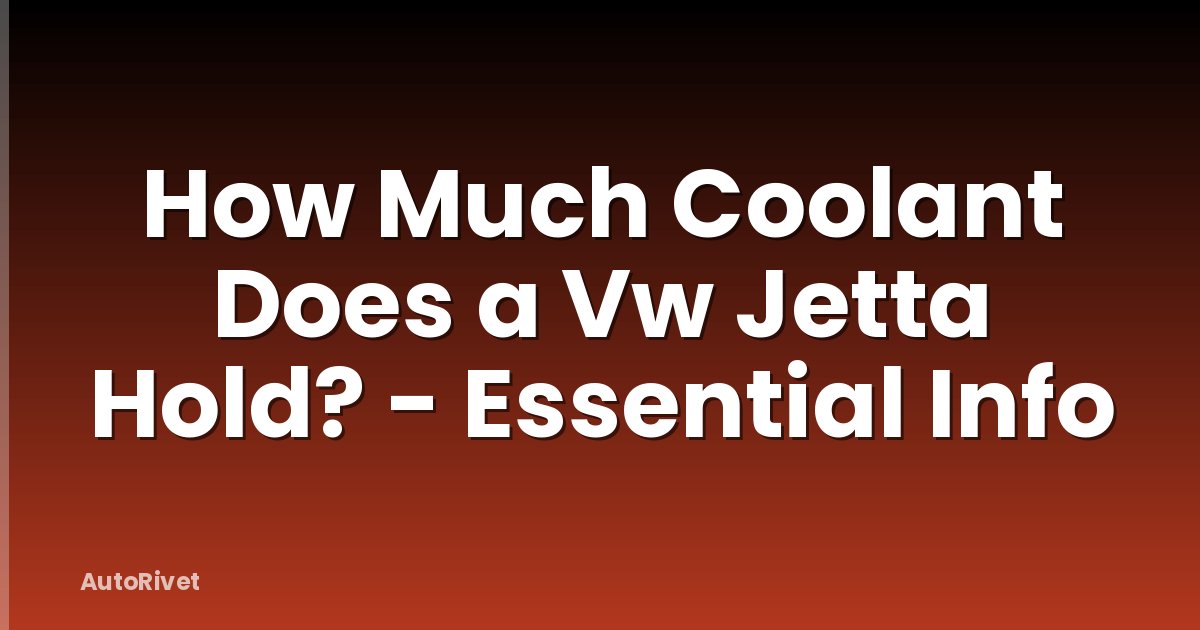 How Much Coolant Does a Vw Jetta Hold? - Essential Info