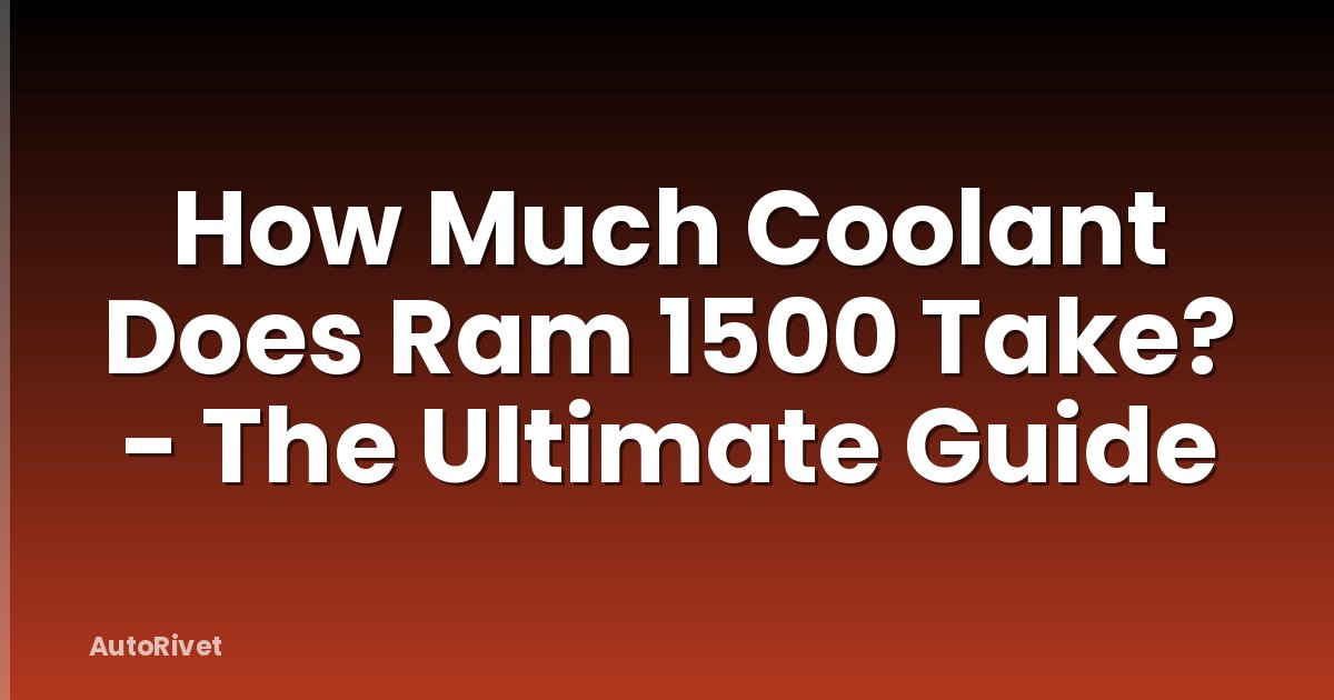 How Much Coolant Does Ram 1500 Take? - The Ultimate Guide