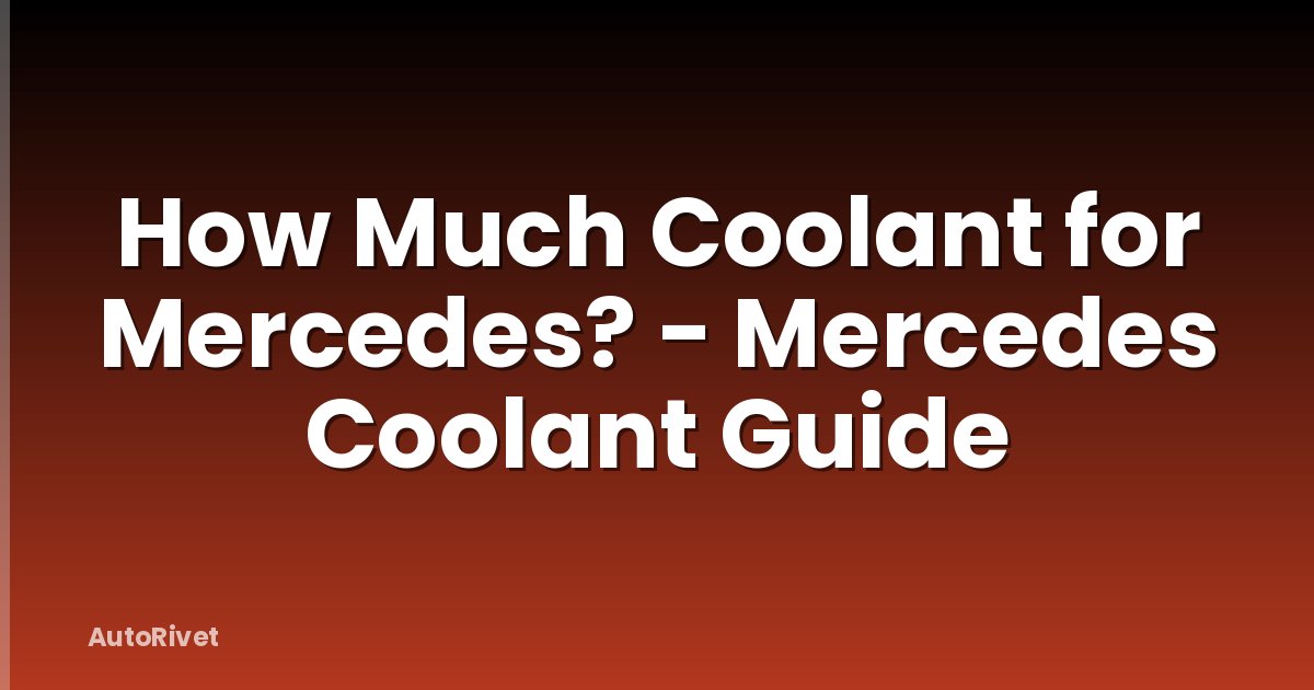 How Much Coolant for Mercedes? - Mercedes Coolant Guide