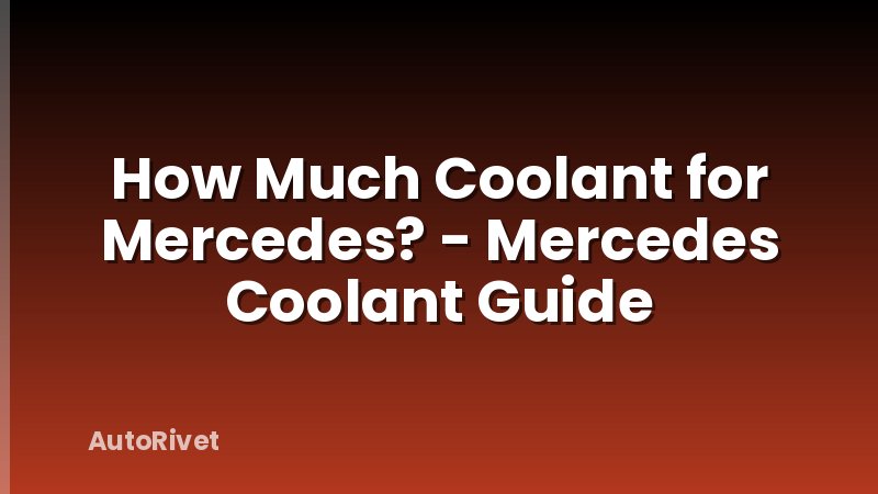 How Much Coolant for Mercedes? - Mercedes Coolant Guide