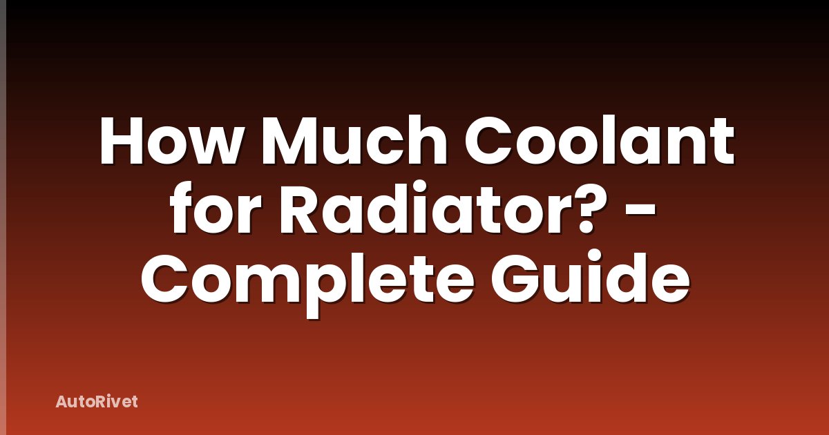 How Much Coolant for Radiator? - Complete Guide