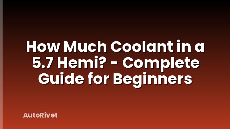 How Much Coolant in a 5.7 Hemi? - Complete Guide for Beginners
